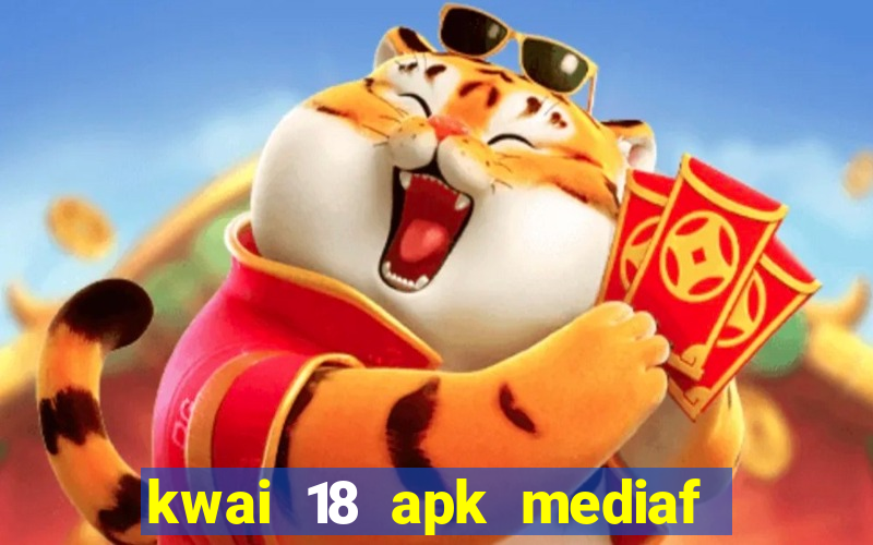 kwai 18 apk mediaf  re